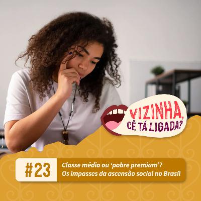 EP23: Classe média ou ‘pobre premium'? Os impasses da ascensão social no brasil EP23: Classe média ou ‘pobre premium'? Os impasses da ascensão social no brasil
