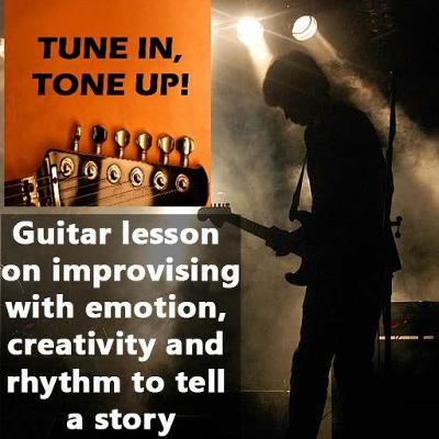Guitar lesson on improvising with emotion, creativity, rhythm to tell a story Guitar lesson on improvising with emotion, creativity, rhythm to tell a story