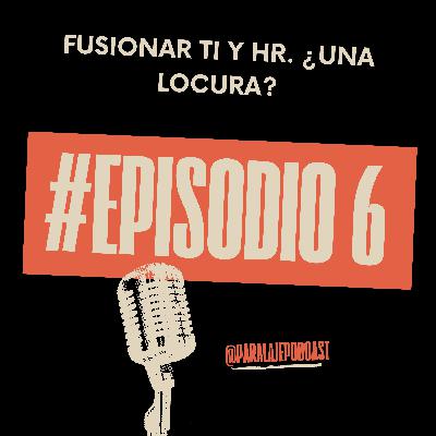 Fusionar TI y HR. ¿Una locura? Fusionar TI y HR. ¿Una locura?