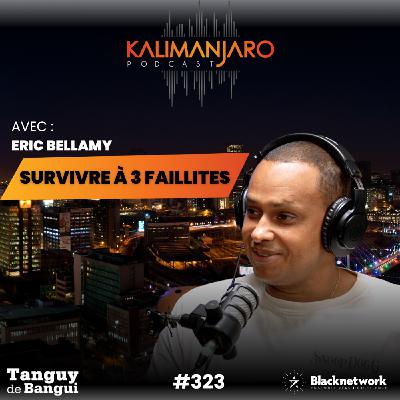 #323 ÉRIC BELLAMY : COMMENT J’AI SURVÉCU À 3 FAILLITES ET RÉUSSI À ATTEINDRE LES 10M€ DE C.A?