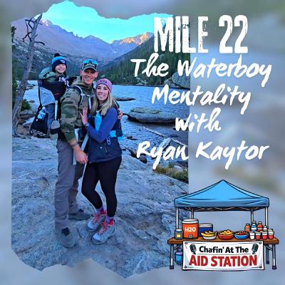 Mile 22 - The Waterboy Mentality With Ryan Kaytor