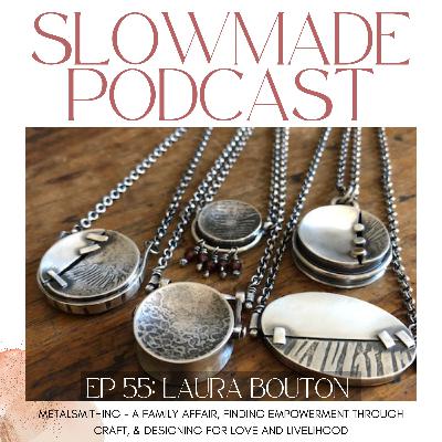 ENCORE: Laura Bouton on Metalsmithing - A Family Affair, Finding Empowerment Through Craft, & Designing for Love and Livelihood