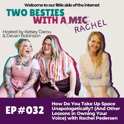 032 How Do You Take Up Space Unapologetically? (And Other Lessons in Owning Your Voice) with Rachel Pedersen