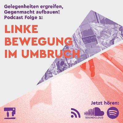 Folge 1: Linke Bewegung im Umbruch | Gegenmacht Aufbauen, Gelegenheiten Ergreifen