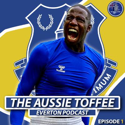 RAFA'S BLUES ARE LOOKING GOOD! | The Aussie Toffee Everton Podcast | #1