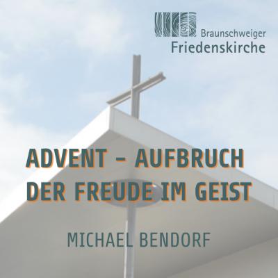 Advent - Aufbruch der Freude im Geist | Michael Bendorf Advent - Aufbruch der Freude im Geist | Michael Bendorf