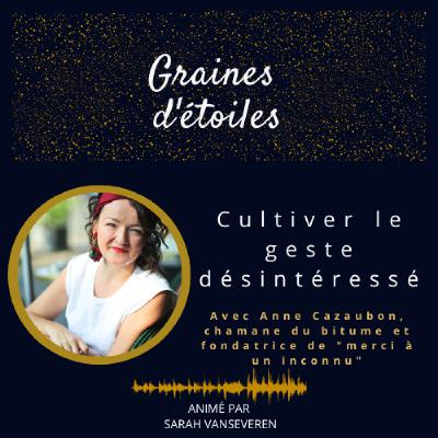 #27 - Cultiver le geste désintéressé avec Anne Cazaubon