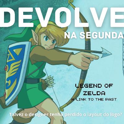 Devolve Na Segunda 63 - Legend of Zelda: A Link to the Past