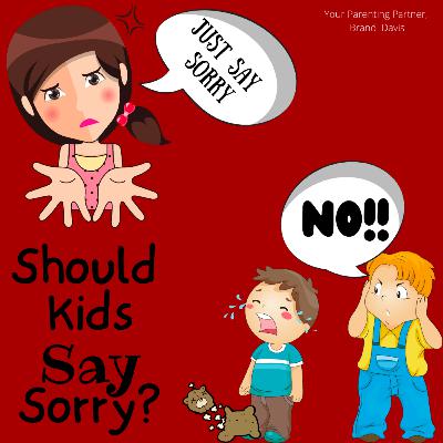 Should Kids Say Sorry?