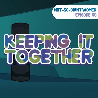 Episode 60: Keeping It Together