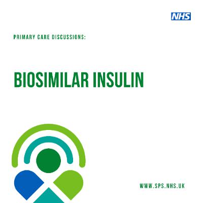 Primary care discussions: biosimilar insulin Primary care discussions: biosimilar insulin