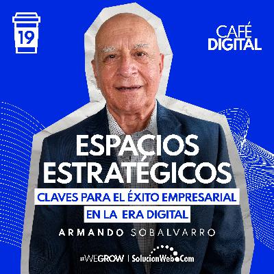 ☕️19 | Espacios Estratégicos Claves para el Éxito Empresarial en la Era Digital - Armando Sobalvarro