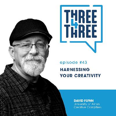 Episode 43: Harnessing Your Creativity with David Flynn of the University of Akron and Creative Campfires