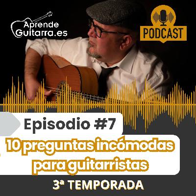 Episodio #7T3 - 10 preguntas incómodas para guitarristas