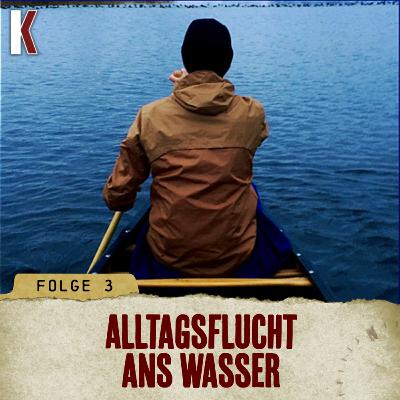 FOLGE 3 - ALLTAGSFLUCHT ANS WASSER FOLGE 3 - ALLTAGSFLUCHT ANS WASSER