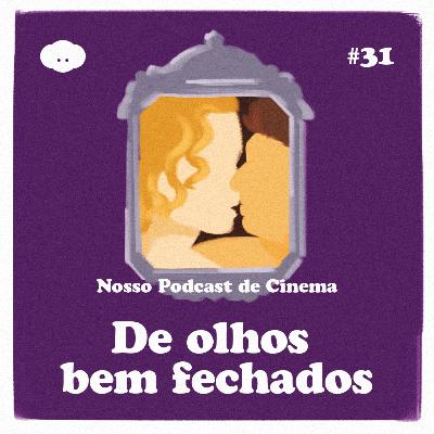 #31 - De Olhos Bem Fechados