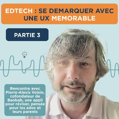 Edtech : Se démarquer en construisant une expérience utilisateur mémorable pour les ados - avec Pierre-Alexis Voisin, cofondateur de Baobab 3/3 Edtech : Se démarquer en construisant une expérience utilisateur mémorable pour les ados - avec Pierre-Alexis Voisin, cofondateur de Baobab 3/3