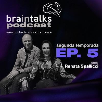 Braintalks Podcast - #5 Renata Spallicci - 2 Temporada Braintalks Podcast - #5 Renata Spallicci - 2 Temporada