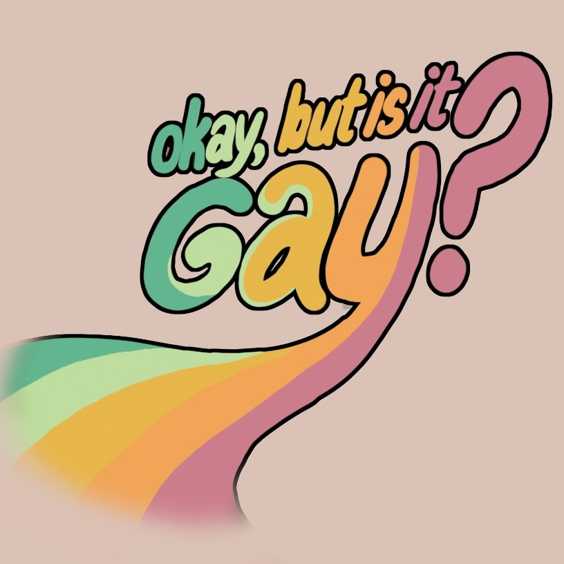 Okay, But Is It Gay?
