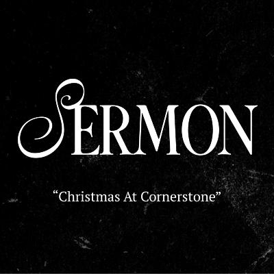 SERMON | Christmas At Cornerstone 2025 SERMON | Christmas At Cornerstone 2025