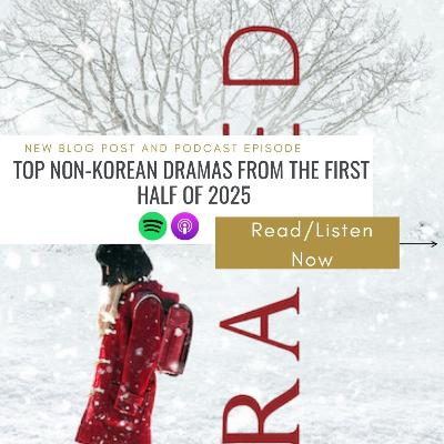 84. TOP NON-KOREAN DRAMAS (AND OTHER THINGS) FROM THE FIRST HALF OF 2025