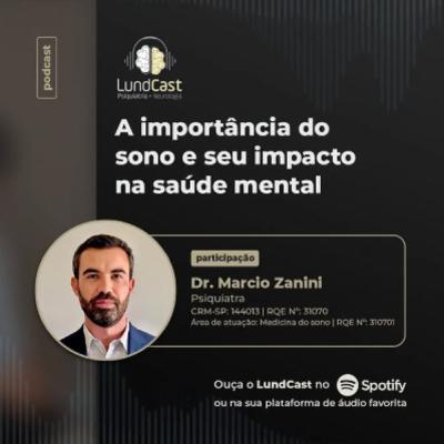 LundCast 26 - A importância do SONO e seu impacto na SAÚDE MENTAL | Part. Dr. Márcio Zanini