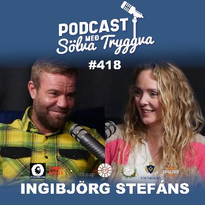 #418 Ingibjörg Stefáns með Sölva Tryggva (Áskriftarþáttur)