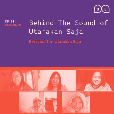 Ep 29 - Behind The Sound of Utarakan Saja (Bersama Tim Utarakan Saja) Ep 29 - Behind The Sound of Utarakan Saja (Bersama Tim Utarakan Saja)