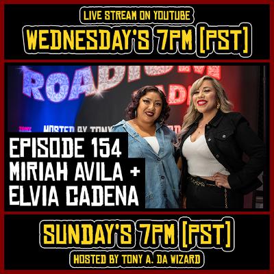 MIRIAH AVILA & ELVIA CADENA - EPISODE 154 - ROADIUM RADIO - TONY VISION - HOSTED BY TONY A. DA WIZARD