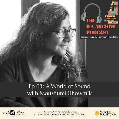 Ep 03: A World of Sound with Moushumi Bhowmik Ep 03: A World of Sound with Moushumi Bhowmik
