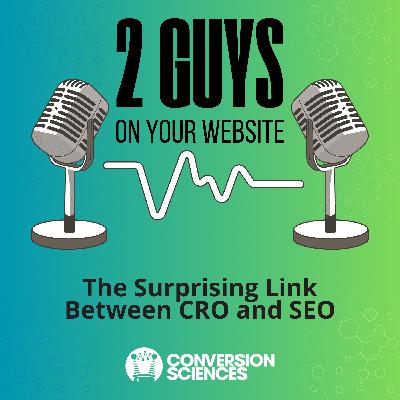 002: Two Guys on Your Website: The Surprising Link Between CRO and SEO 002: Two Guys on Your Website: The Surprising Link Between CRO and SEO