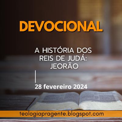 A HISTÓRIA DOS REIS DE JUDÁ: JEORÃO