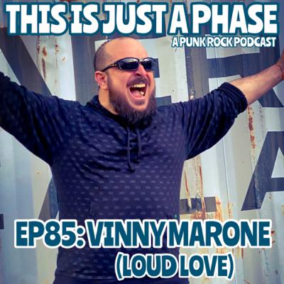 Episode 85 - Vinny Marone (LOUD LOVE)
