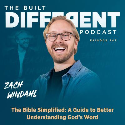 The Bible Simplified: A Guide to Better Understanding God’s Word with author, Bible teacher, & founder of The Brand Sunday, Zach Windahl, Ep. 247