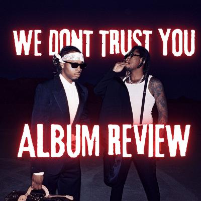 Erwartungen erfüllt..? METRO X FUTURE - WE DONT TRUST YOU - ALBUM REVIEW