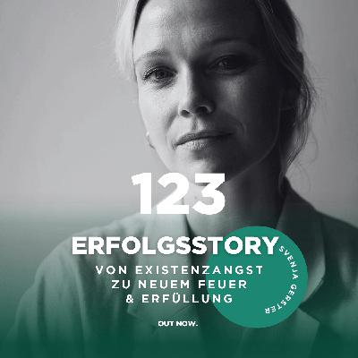 #123 Erfolgsstory Svenja Gerster: Von Existenzangst zu neuem Feuer & Erfüllung