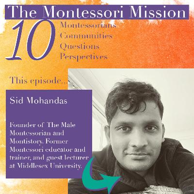 The Montessori Mission Podcast - Episode 10 with Sid Mohandas The Montessori Mission Podcast - Episode 10 with Sid Mohandas