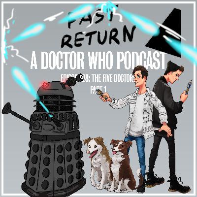 Episode 28 - The Five Doctors (Part 1) Episode 28 - The Five Doctors (Part 1)