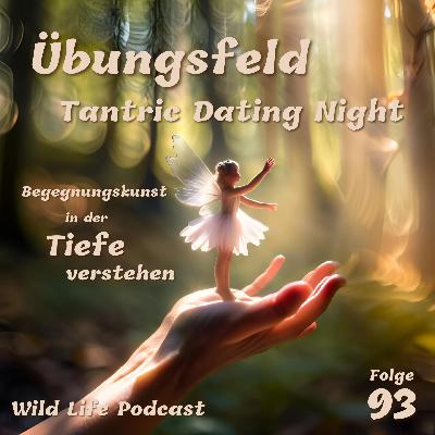 Folge 93 – Übungsfeld Tantric Dating Night – Begegnungskunst in der Tiefe verstehen