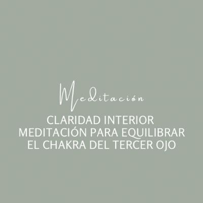 Claridad Interior - Meditación para Equilibrar el Chakra del Tercer Ojo