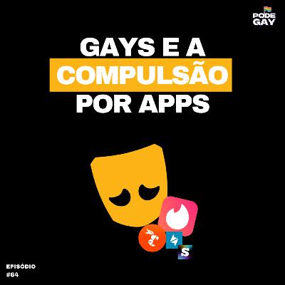 #64 - OS APPS GAYS estão acabando com seus relacionamentos?