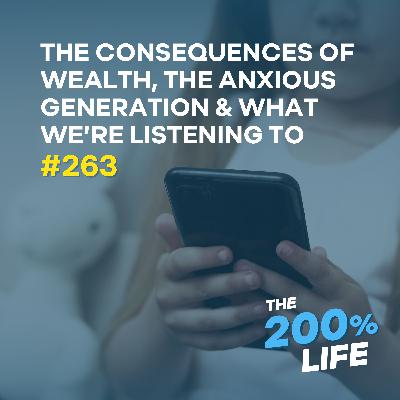 The Consequences of Wealth, The Anxious Generation and What We’re Listening To