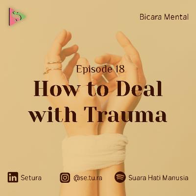 BICARA MENTAL : How to Deal With Trauma