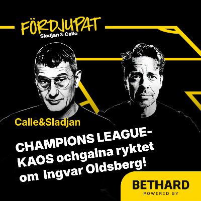 56. CHAMPIONS LEAGUE-KAOS och de VILDA Ingvar Oldsberg-ryktena!