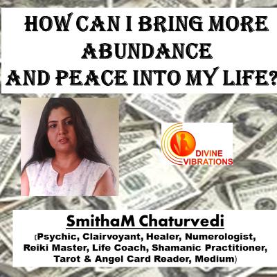 How can I bring more Abundance and Peace into my life?