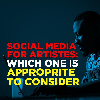 Social Media for Artistes. Which one is approprite to consider