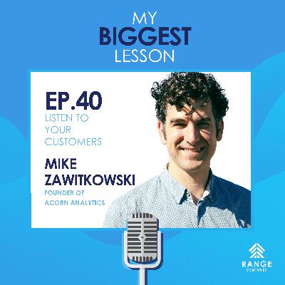 Mike Zawitkowski: Listen to Your Customers Mike Zawitkowski: Listen to Your Customers