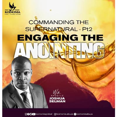 COMMANDING THE SUPERNATURAL PART TWO (ENGAGING THE ANOINTING) WITH APOSTLE JOSHUA SELMAN 20.02.2022