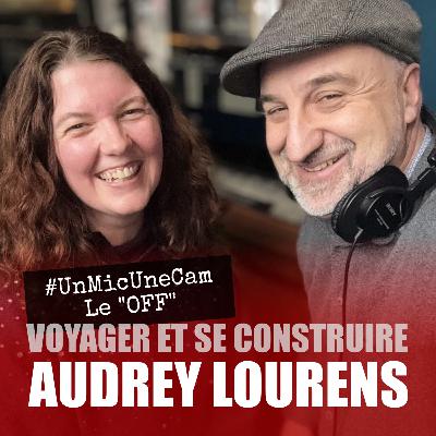 UnMicUneCam, le OFF▪️Audrey Lourens ▪️Voyager et se construire. Québec, Los Angeles, Mauritanie, Australie, Portugal...