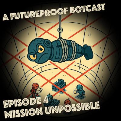 Episode 4 - Mission Unpossible
